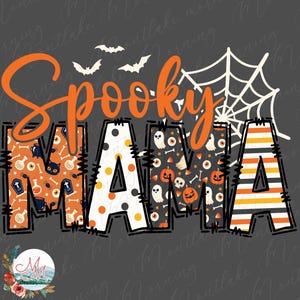 May include: Spooky Mama text with a spiderweb and bats in the background. The letters are decorated with Halloween themed patterns like ghosts, eyeballs, candy corn, and pumpkins.