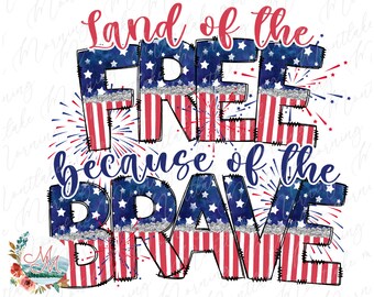 Land of the Free Because of the Brave Fourth of July PNG | July 4th Patriotic T-Shirt Sublimation | America USA Independence Digital File