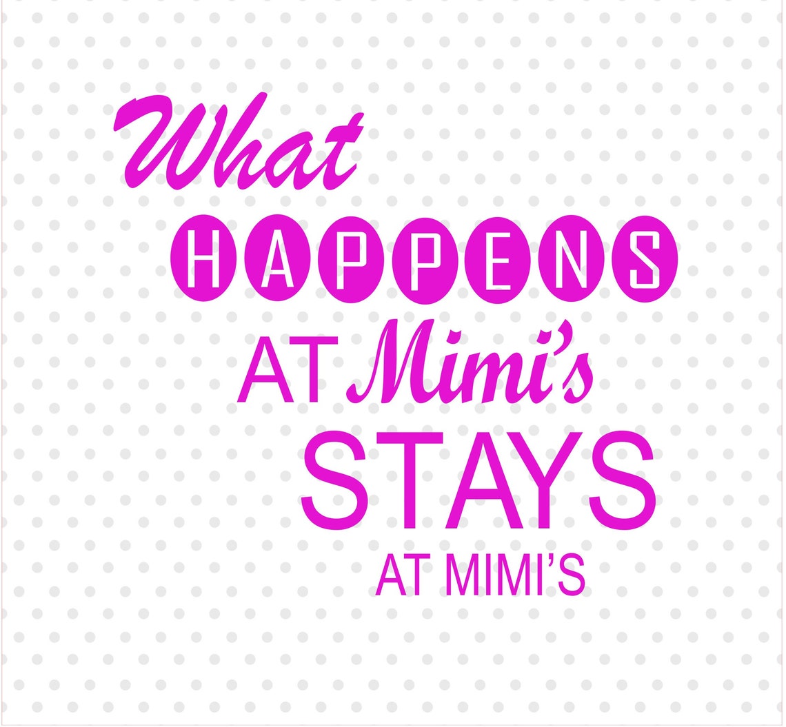 What Happens At Mimi s Stays At Mimi s SVG File Print Etsy