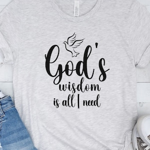 Gods Wisdom is All I Need Christian T-Shirt | Christian Gifts | Jesus Love Tee | God Shirt | Bible Verse Shirt | Wisdom Inspiration