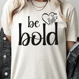 Be Bold Gift TShirt, Inspirational Vibes Gift, Be Brave Be Strong Be Fearless Shirt, Motivate Positive Gift, Be Kind Shirt, Self Love Mantra