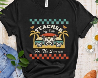 Teacher Off Duty for Summer Gift | Schools Out T-shirt | Teacher Tee | School's Out For Summer | Happy Last Day Of School Year Shirt