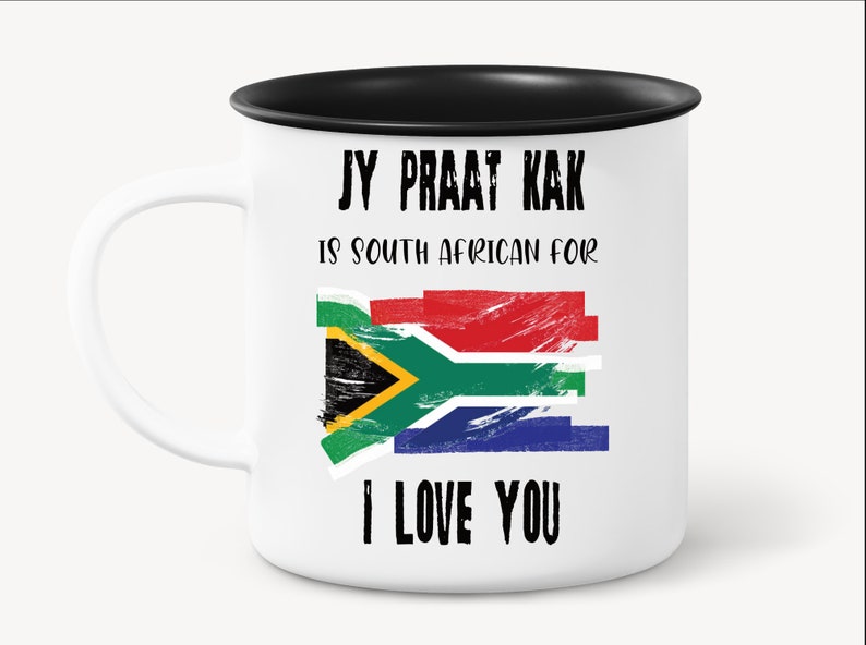 May include: White ceramic mug with a black rim. The mug has a South African flag and the text "Jy Praat Kak is South African for I Love You".