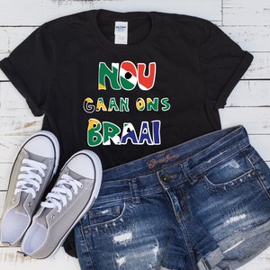 Nou Gaan Ons Braai South African Tshirt Design / Humorous South African Tshirt