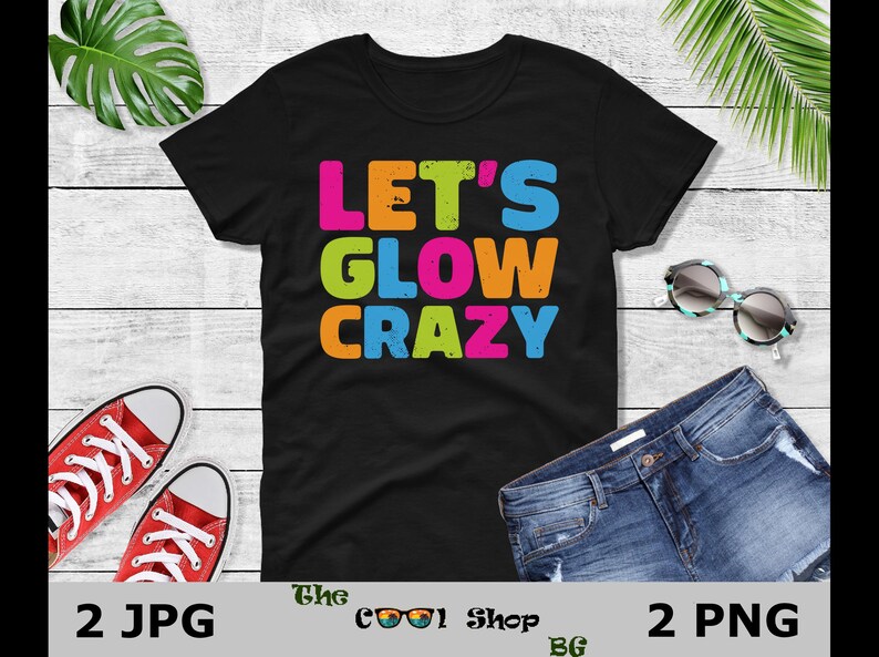 Let's Glow Crazy Png, Birthday Shirt Png, Birthday Gifts Png, Birthday Party Png, Birthday Saying, Glow Theme Party Png,Rave Color Shirt Png image 2