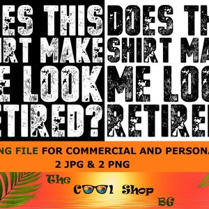 Does This Shirt Make Me Look Retired Png, Retirement Shirt Png, Retirement Gifts Png, Retirement Png, Funny Retirement Saying Png, Png, Jpg