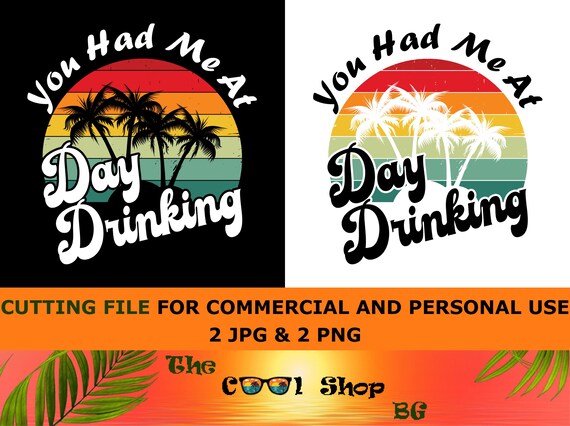You Had Me At Day Drinking Png, Funny Alcohol Quote, Adult Shirt Design Png Wine Png, Beer Can Cooler Saying, Popular Digital Download, Png