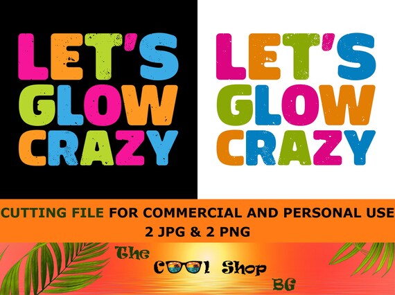 Let's Glow Crazy Png, Birthday Shirt Png, Birthday Gifts Png, Birthday Party Png, Birthday Saying, Glow Theme Party Png,Rave Color Shirt Png