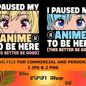 I Paused My Anime To Be Here, Png Cut File, Instant Download