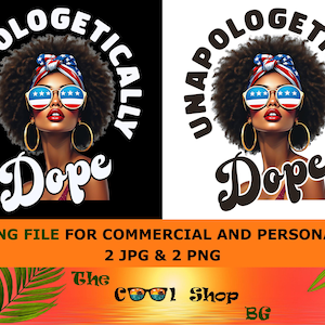 Unapologetically Dope Png, Juneteenth Png, Black History Png, Dripping Dope Png, Shirt, Png Files For Cricut, Sublimation Designs Downloads