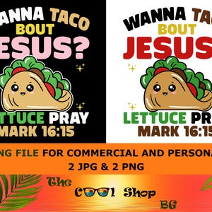Wanna Taco Bout Jesus, Lettuce Pray Png, Digital Files, Mark 16:15 Png, Digital Download Scripture Png, Cut Files Bible Verse Png Cut Files