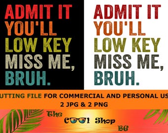 Admit It You'll Low Key Miss Me Bruh Png, Funny Last Day Of School, School's Out For Summer, Summer Break Png, End Of Year Teacher,Cut Files