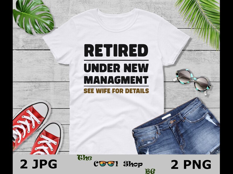 Retired Under New Management See Wife For Details Png, Retirement Shirt Print,Retirement Png,Retirement Shirt Design,Funny Retirement Saying image 3