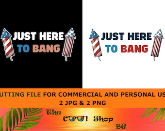 4 juli Just Here To Bang png, 1776 png, Amerikaans patriottisch, The Fourth of July, png, png-bestanden voor Cricut-sublimatie