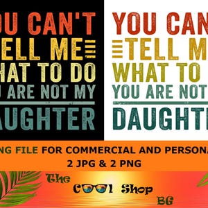 You Can't Tell Me What To Do You're Not My Daughter Png, Dad And Daughter Gift Idea Png, Dad Of Girls Funny Instant Download, Dad Joke Png