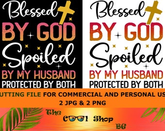 Blessed By God Spoiled By My Husband Png, Husband Gift, Faith Quote Png, Lord God