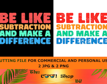 Be Like Subtraction And Make A Difference Png – Inspirational Math Quote for Teachers and Students, Back To School Png, Digital Download