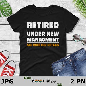 Retired Under New Management See Wife For Details Png, Retirement Shirt Print,Retirement Png,Retirement Shirt Design,Funny Retirement Saying image 2