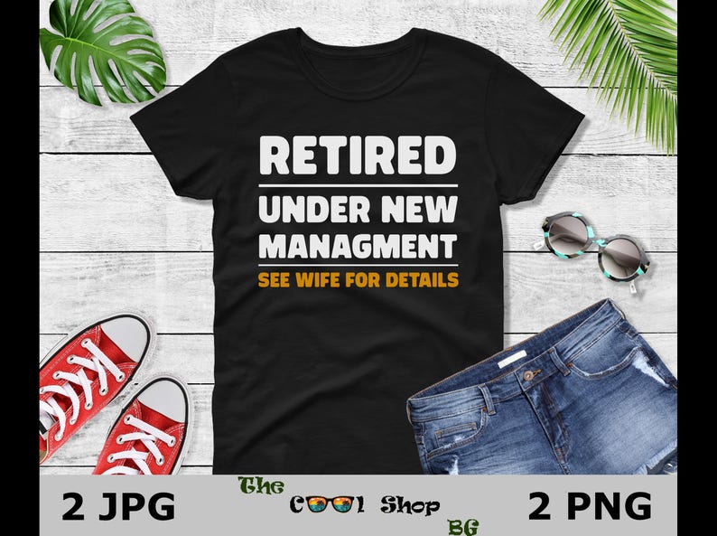 Retired Under New Management See Wife For Details Png, Retirement Shirt Print,Retirement Png,Retirement Shirt Design,Funny Retirement Saying image 2