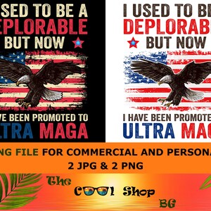 May include: A graphic design featuring an American flag background with a bald eagle and the text "I USED TO BE A DEPLORABLE BUT NOW I HAVE BEEN PROMOTED TO ULTRA MAGA". The design is available as a cutting file.