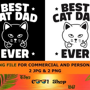 May include: A black and white graphic design featuring a cat with its middle fingers up, with the text "BEST CAT DAD EVER". The design is repeated on a white background. The image also includes text about cutting files for commercial and personal use.