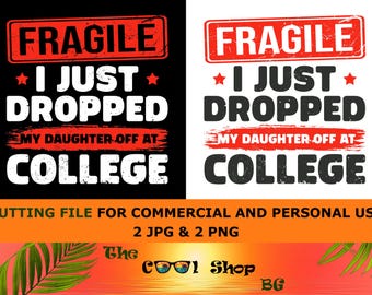Fragile I Just Dropped My Daughter Off At College Png, Funny Back To School Shirt Design, College Drop Off Digital Download Clipart