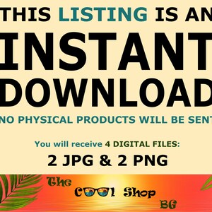 May include: A digital download graphic with the text "THIS LISTING IS AN INSTANT DOWNLOAD NO PHYSICAL PRODUCTS WILL BE SENT You will receive 4 DIGITAL FILES: 2 JPG & 2 PNG The COOL Shop BG"
