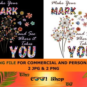 May include: A colorful digital design featuring the text "Make Your Mark and See Where it Takes You" with dandelion flowers and colorful dots. The design is on a black and white background.