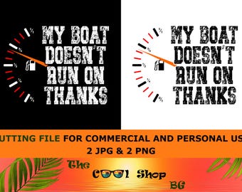 My Boat Doesn't Run On Thanks Png, Funny Father’s Day Gift Png, Boating Shirt For Captains Png Jpg,Digital Dowload For Cricut And Silhouette