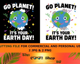 Go Plantet It's Your Earth Day Png, Earth Day Png, Earth Day Shirt Png, Earth Day Everyday Png, Planet Earth Png, Make Everyday Earth Day