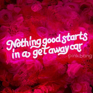 Nothing Good Starts In A Getaway Car, Getaway Car Neon Sign, LED Home Decor, Getaway Car Sign,Aesthetic Accessory, Sign for Homework Station