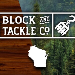 May include: Logo for Block and Tackle Co. featuring white text on a rectangular frame. The logo includes a stylized hook and the outline of Wisconsin. The background is a mix of wood grain and a forest scene.