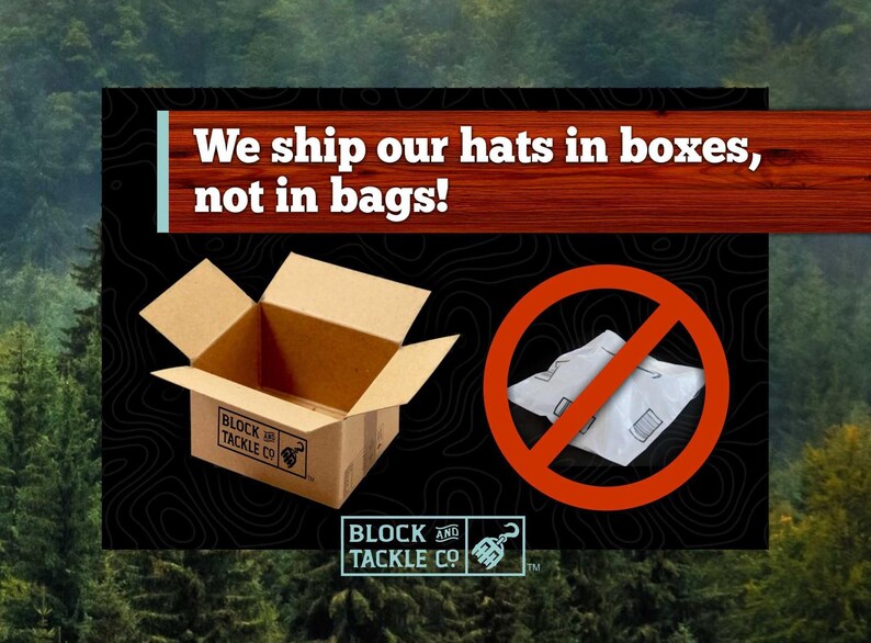 May include: An open cardboard box with the Block and Tackle Co. logo, contrasted with a red circle and a slash over a package. Text reads "We ship our hats in boxes, not in bags!"