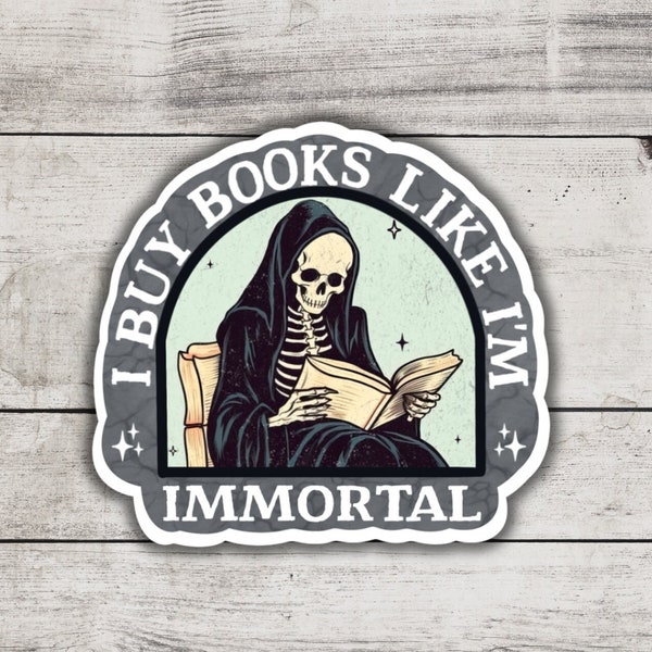 I Buy Books Like I'm Immortal Sticker, Book Lover Gift, Kindle Sticker, Romance Reader, Bookish Accessories and Merch, Reading, Bookish Love