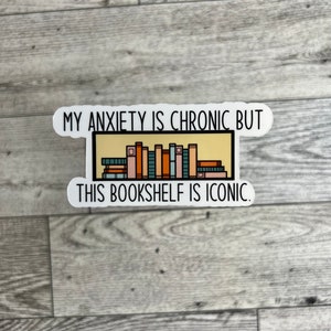 My Anxiety Is Chronic But This Bookshelf Is Iconic Sticker,  Bookish Merch And Accessories, Gift, Kindle Sticker, Booktok Sticker
