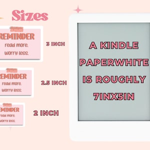 May include: Three printable reminder note designs with the text "REMINDER read more. worry less." in pink text on a pink background. The note sizes are 3 inches, 2.5 inches, and 2 inches. A Kindle Paperwhite e-reader is shown for size comparison. The text "A KINDLE PAPERWHITE IS ROUGHLY 7INX5IN" is displayed on the e-reader screen.