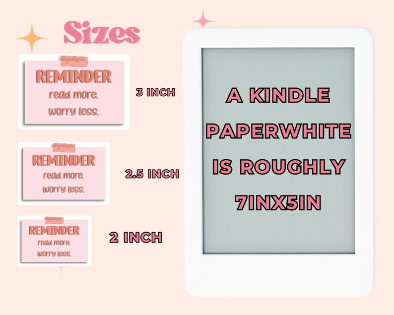May include: Three printable reminder note designs with the text "REMINDER read more. worry less." in pink text on a pink background. The note sizes are 3 inches, 2.5 inches, and 2 inches. A Kindle Paperwhite e-reader is shown for size comparison. The text "A KINDLE PAPERWHITE IS ROUGHLY 7INX5IN" is displayed on the e-reader screen.