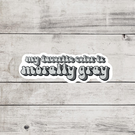 Morally Gray Is My Favorite Color Sticker, Smutty Books, Book Lover Gift, Smut Love, Spicy Books, Bookish Merch, Kindle Laptop Sticker