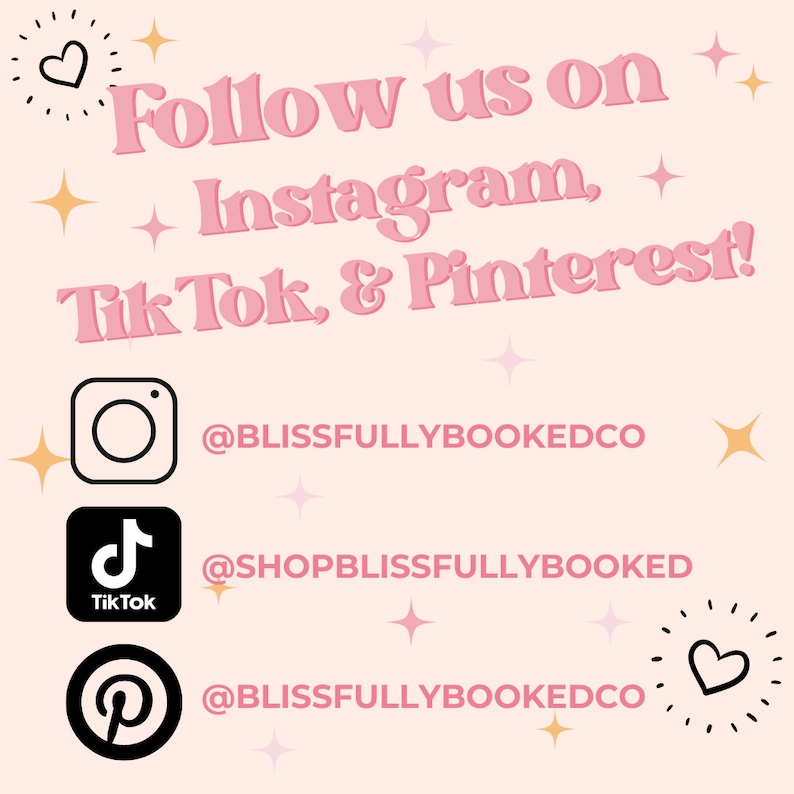 May include: Pink graphic with the text "Follow us on Instagram, Tik Tok, & Pinterest!" and social media icons for Instagram, Tik Tok, and Pinterest with their respective usernames: @BLISSFULLYBOOKEDCO, @SHOPBLISSFULLYBOOKED, and @BLISSFULLYBOOKEDCO.
