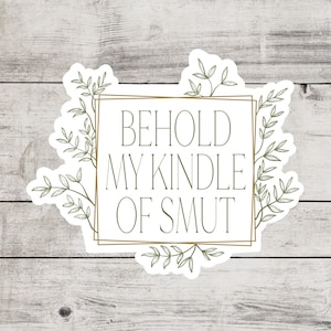 Behold My Kindle Of Smut Sticker, Bookish Merch & Accessories, Booktok Readers, Laptop Kindle Decal, Book Club Bookworm Gift, Spicy Smutty