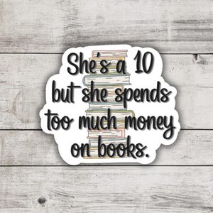 She’s A 10 But She Spends Too Much Money On Books Sticker