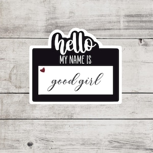 Hello, My Name Is Good Girl Sticker, Smutty Books, Book Lover Gift, Smut Love, Spicy Books, Bookish Merch, Kindle Laptop Sticker