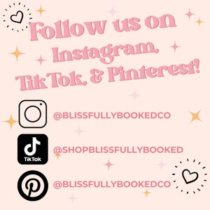 May include: Pink graphic with the text "Follow us on Instagram, Tik Tok, & Pinterest!" and social media icons for Instagram, Tik Tok, and Pinterest with their respective usernames: @BLISSFULLYBOOKEDCO, @SHOPBLISSFULLYBOOKED, and @BLISSFULLYBOOKEDCO.