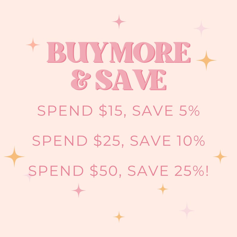 May include: Pink and gold graphic with the text "BUYMORE & SAVE" and a list of discounts: Spend $15, Save 5%, Spend $25, Save 10%, Spend $50, Save 25%!