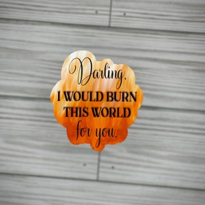 I Would Burn This World for You - A Touch of Ruin Sticker
