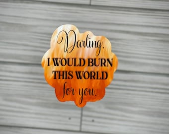 I Would Burn This World for You - A Touch of Ruin Sticker