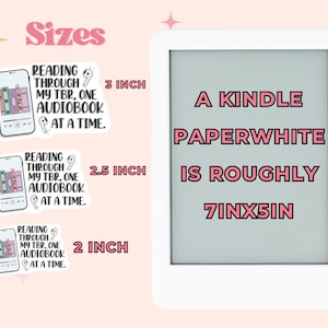 May include: A white Kindle Paperwhite e-reader with a gray screen displaying the text "A Kindle Paperwhite is roughly 7inx5in". Three sticker designs are shown with the text "Reading through my TBR, one audiobook at a time." and the sizes 3 inches, 2.5 inches, and 2 inches.