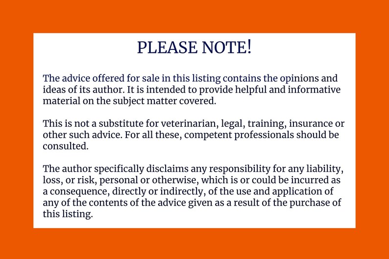 May include: A disclaimer notice stating that the advice offered for sale in this listing contains the opinions and ideas of its author. It is intended to provide helpful and informative material on the subject matter covered. The notice also states that this is not a substitute for professional advice and that the author disclaims any responsibility for any liability, loss, or risk incurred as a result of using the advice.