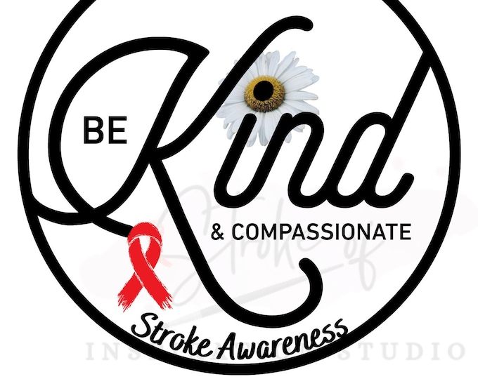Stroke Survivor, Stroke Awareness, Be Kind and Compassionate, Instant Download, Sublimation, PNG