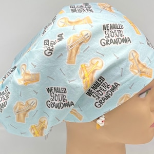 We Nailed Your Grandma! European Surgical Scrub Cap with adjustable toggle